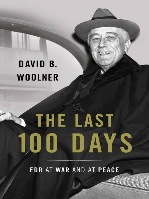 Title details for The Last 100 Days by David B. Woolner - Available